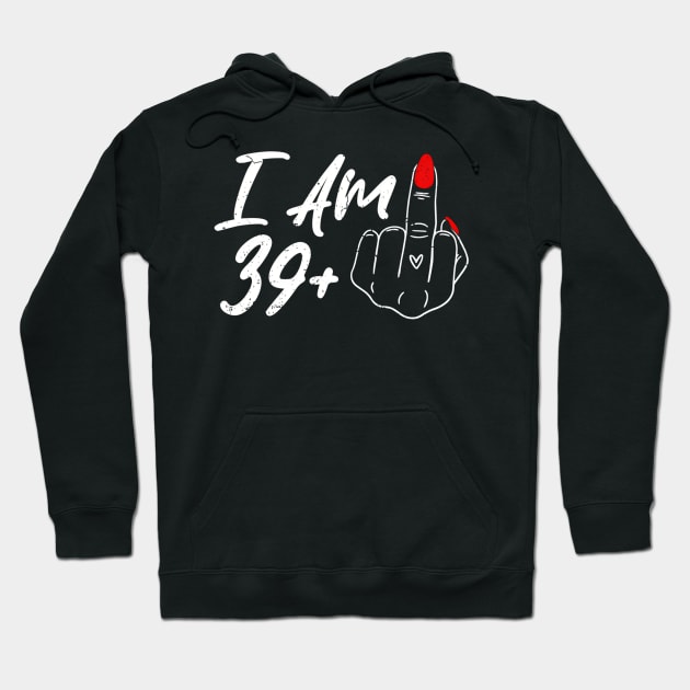 I Am 39 Plus 1 Middle Finger For A 40Th For Wo Hoodie by SanJKaka